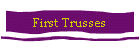 First Trusses